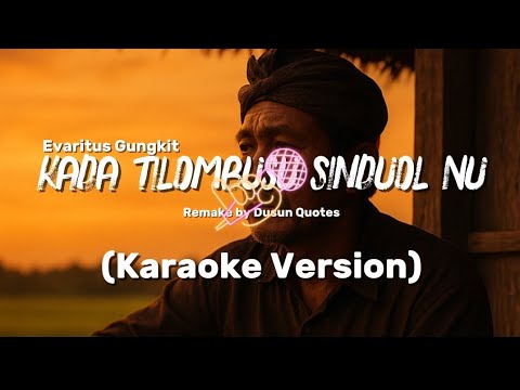 Kada Tilombusu Sinduol Nu - Evaritus Gungkit | Karaoke Version (Remake by Dusun Quotes)