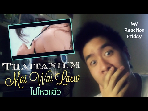 Thaitanium - Mai Wai Laew (ไม่ไหวแล้ว) (MV Reaction Friday) [DEM BODY SHOTS DOE!!]