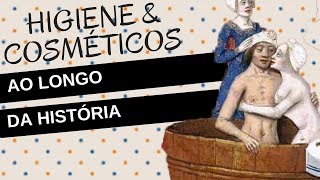 A HIGIENE E O USO DOS COSMÉTICOS AO LONGO DA HISTÓRIA