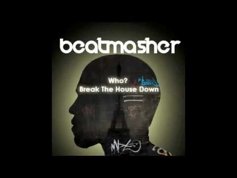 Who? Break The House Down (BeatMasher Mashup)