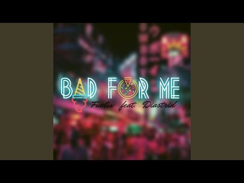 Bad For Me (feat. Diastrid)