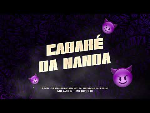 CABARÉ DA NANDA - MC KITINHO E MC LUIGGI (DJ MAURINHO DO KIT, DJ DEIVÃO E DJ LELLO)