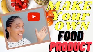 HOW TO CREATE A FOOD PRODUCTS | From Kitchen to Market/Store Shelves