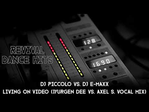 DJ Piccolo Vs. DJ E-Maxx - Living On Video (Jürgen Dee Vs. Axel S. Vocal Mix) [HQ]