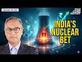 The Nuclear Bet That Could Power India’s Future | Govindraj Ethiraj | The Core Report