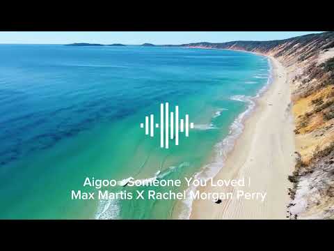 Aigoo - Someone You Loved | Max Martis X Rachel Morgan Perry