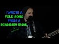 I Wrote A Folk Song From A Scammer Email Official Version