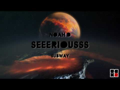 Noah D - Serious (SUBWAY011EP) (HD)