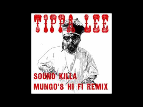 Tippa Lee - Sound Killa (Mungo's Hi Fi Remix)