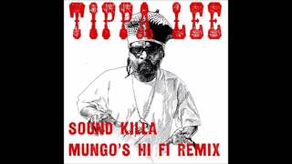 Tippa Lee - Sound Killa (Mungo's Hi Fi Remix)