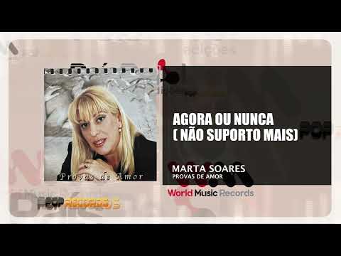 Marta Soares - Agora Ou Nunca  ( Não Suporto Mais )