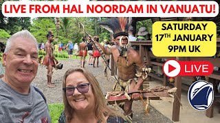 LIVE on HAL NOORDAM Cruise Ship in VAUATU, SOUTH PACIFIC! Saturday 17th Jan 9pm UK!