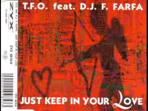 T.F.O. Feat. D.J. F.Farfa - Just Keep In Your Love (House Mix) 1992