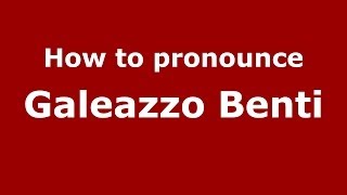 How to pronounce Galeazzo Benti