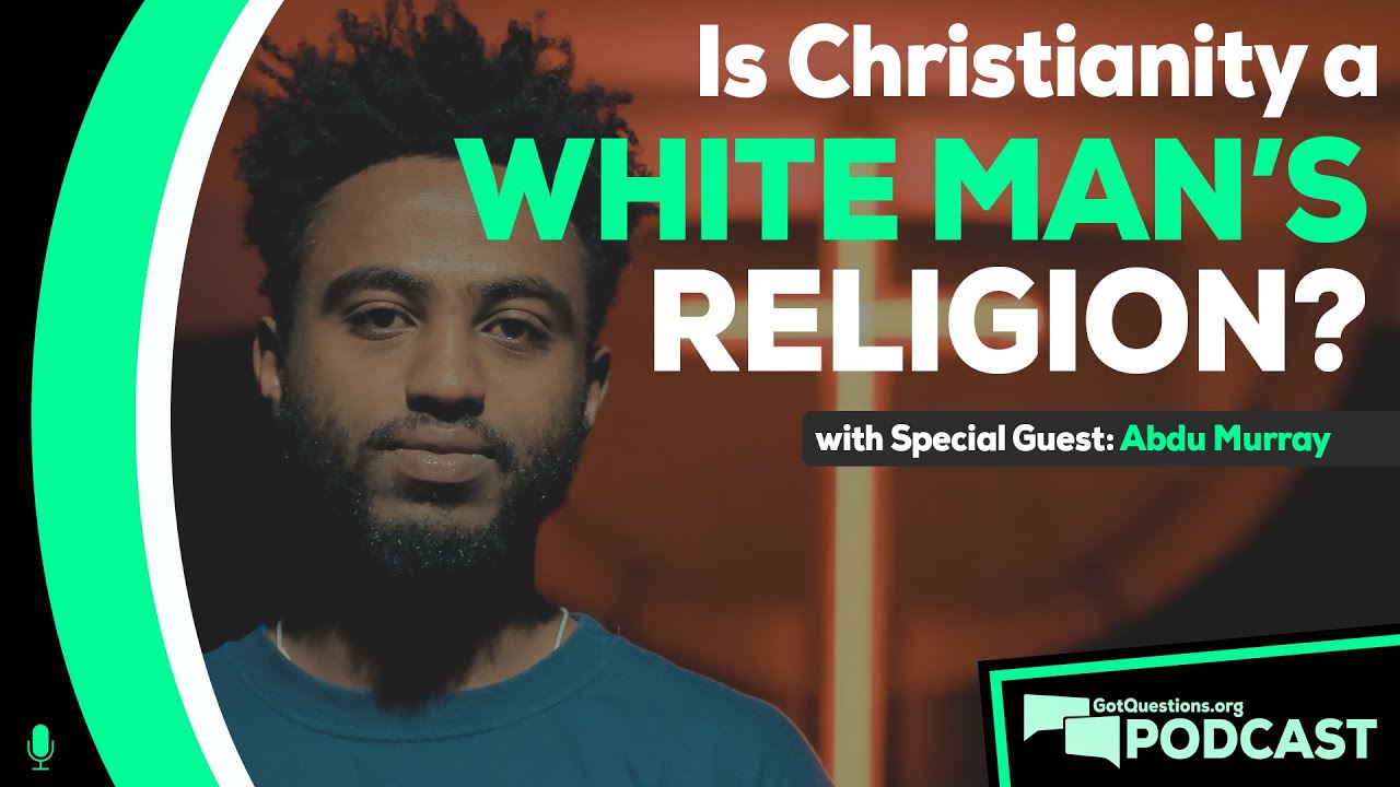 Is Christianity a white man's religion? An conversation with Abdu Murray - Podcast Episode 124