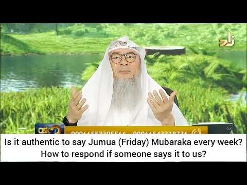 Jummah Mubarak - permissible to say? How to respond if someone says it to us? Assim al hakeem