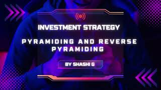Investment Strategy Pyramiding and Reverse Pyramiding