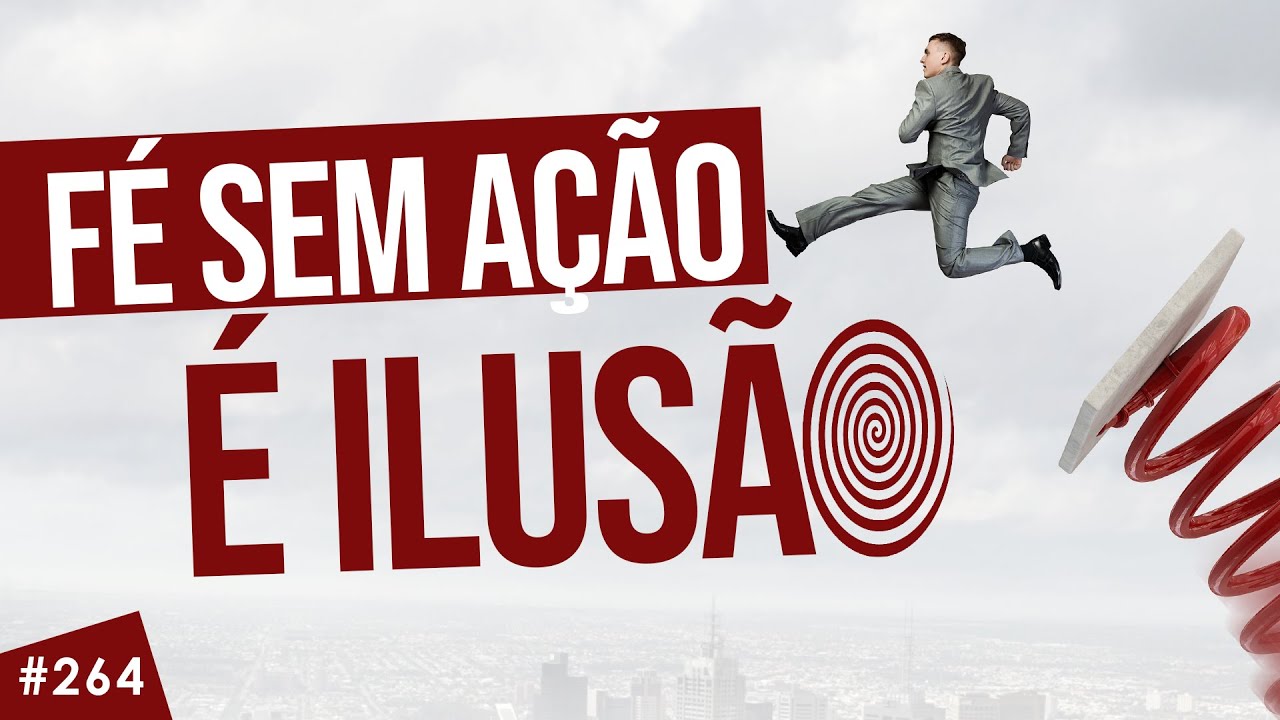 Fé sem ação é ilusão!