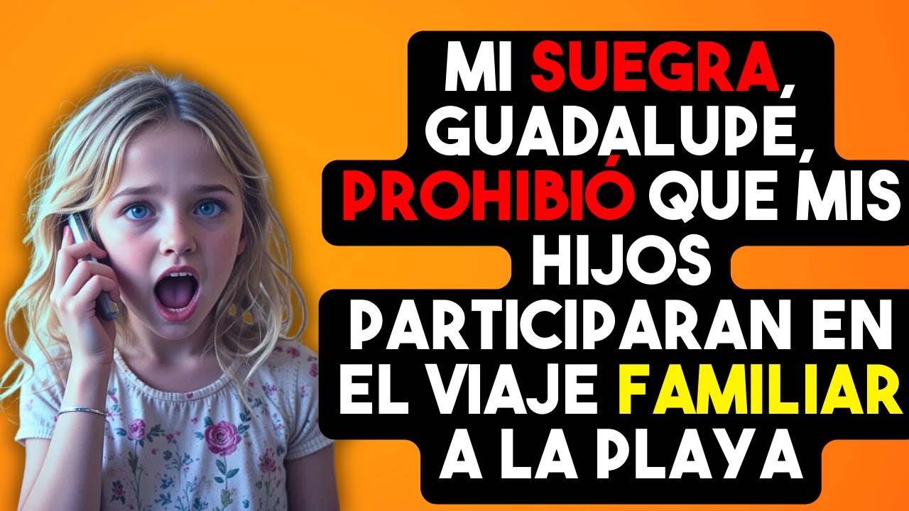 Mi suegra, Guadalupe, prohibió que mis hijos participaran en el viaje familiar a la playa