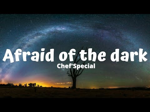 Chef'Special - Afraid Of The Dark (Lyrics)