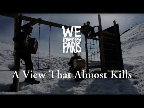 We Invented Paris - A View that almost kills | Official (HD)