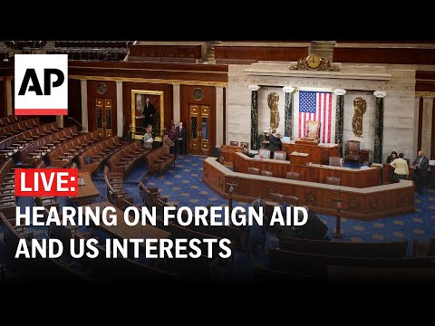 LIVE: House subcommittee holds hearing on foreign aid and US interests