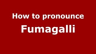 How to pronounce Fumagalli