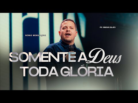 Novas Mensagens - Somente a Deus toda Glória - Vinicius Zulato