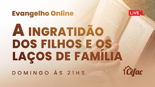EVANGELHO NO LAR ONLINE | "A ingratidão dos filhos e os laços de família."