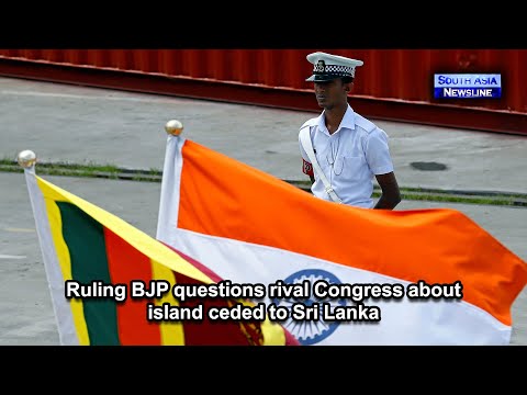 Ruling BJP questions rival Congress about island ceded to Sri Lanka