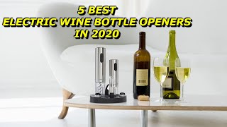 5 Best Electric Wine Bottle Openers in 2020