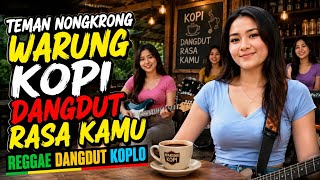 Download lagu COCOK UNTUK TEMAN NONGKRONG DI WARUNG KOPI☕ KOPI DANGDUT RASA KAMU 💘REGGAE DANGDUT KOPLO🔥 mp3