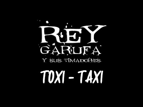 Toxi Taxi - Rey Garufa y sus timadores  (en vivo en el Cielito)
