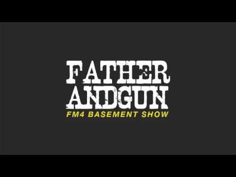 Father And Gun - FM4 BASEMENT SHOW
