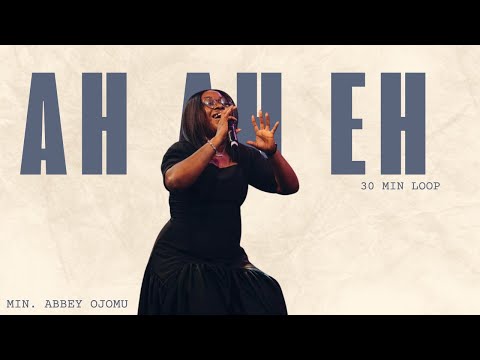 AH AH EH CHANT || PRAYER CHARGE || 30 MIN LOOP - MIN. ABBEY OJOMU