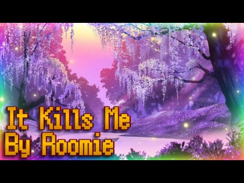 It Kills Me By @RoomieOfficial SMV