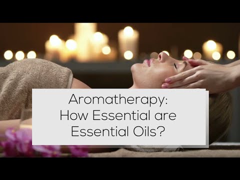 Aromatherapy: How Essential are Essential Oils?