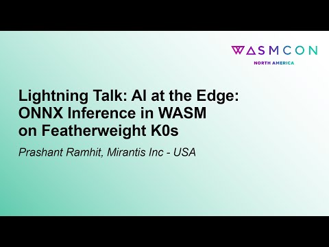 Lightning Talk: AI at the Edge: ONNX Inference in WASM on Featherweight K0s - Prashant Ramhit