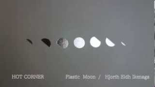 HOT CORNER    Plastic Moon  / Hjorth Eldh Ikenaga