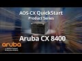 Aruba AOS-CX QuickStart Series: Aruba CX 8400 Product Details