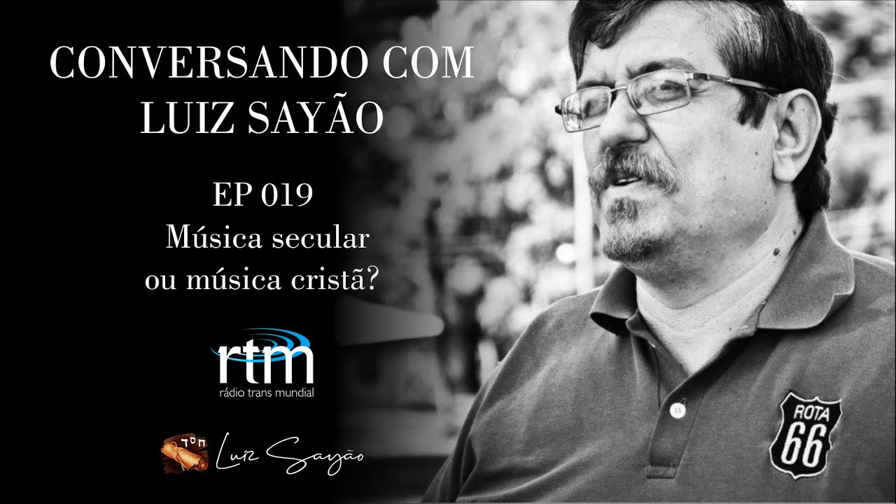 Conversando com Luiz Sayão - EP 019 - Música popular ou música cristã?
