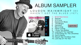Loudon Wainwright - Haven't Got The Blues (Yet) - FULL ALBUM SAMPLER