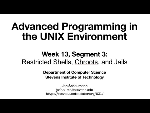 Advanced Programming in the UNIX Environment: Week 13, Segment 3 - Restricted Shells, Chroots, Jails