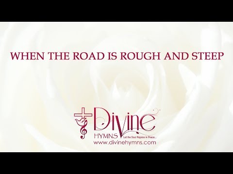When The Road Is Rough And Steep Song Lyrics Video - Divine Hymns