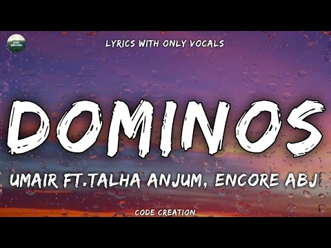 Umair Ft. Talha Anjum & Encore ABJ - Dominos (Lyrics With Only Vocals)