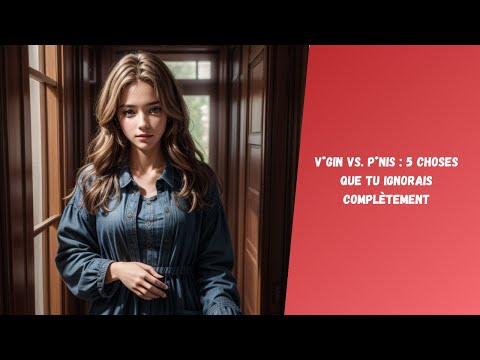 V#gin vs  P#nis : 5 Choses Que Tu Ignorais Complètement
