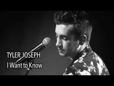 I Want To Know - Tyler Joseph