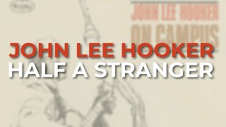 Music video thumbnail preview for John Lee Hooker - Half A Stranger (Official Audio) by John Lee Hooker