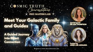 COSMIC TRUTH Conversations - Meet Your Galactic Family and Guides - Dr Lisa Thompson