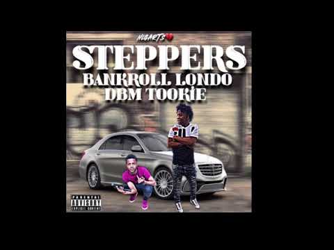 Bankroll Londo X DBM Tookie- “steppers”